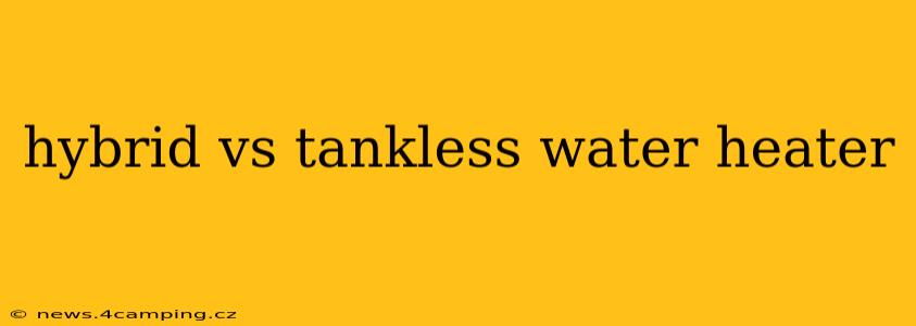 hybrid vs tankless water heater