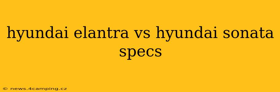 hyundai elantra vs hyundai sonata specs
