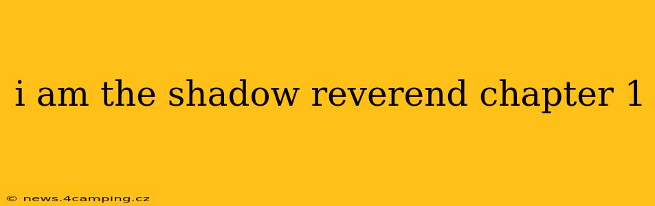 i am the shadow reverend chapter 1