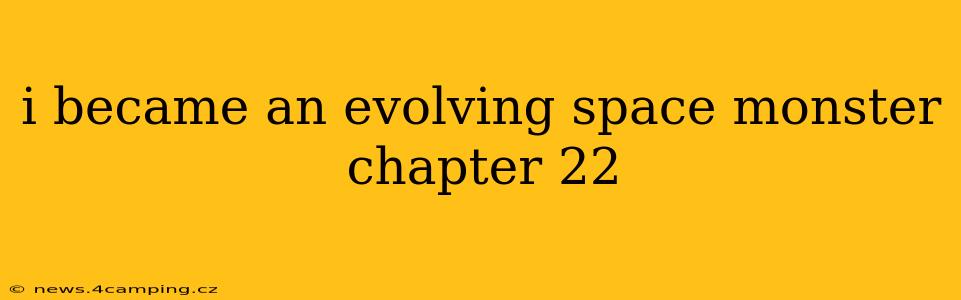 i became an evolving space monster chapter 22
