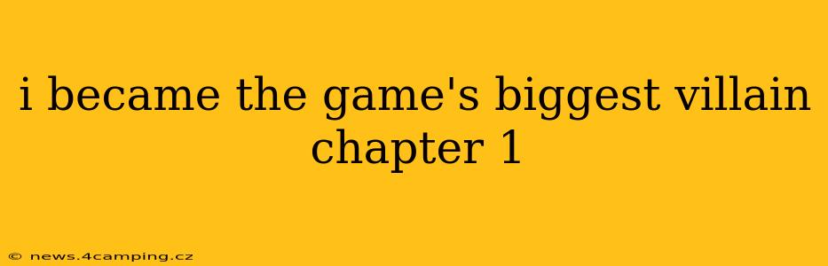 i became the game's biggest villain chapter 1