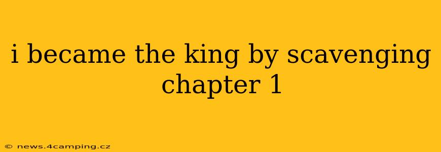 i became the king by scavenging chapter 1