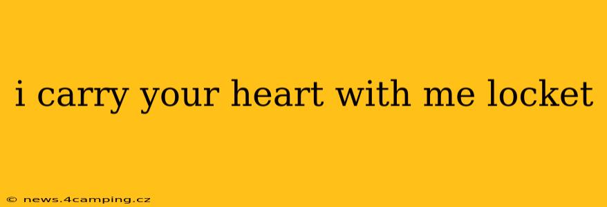 i carry your heart with me locket