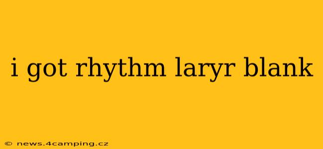 i got rhythm laryr blank