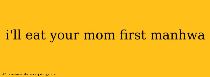 i'll eat your mom first manhwa