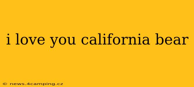 i love you california bear