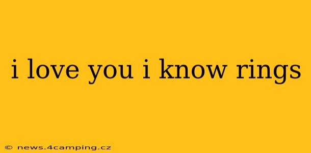 i love you i know rings