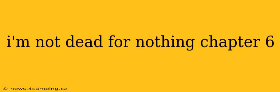 i'm not dead for nothing chapter 6