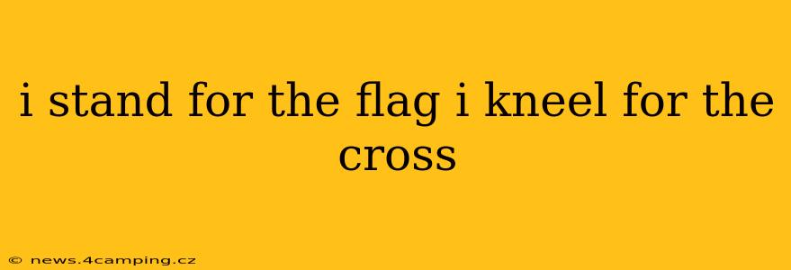 i stand for the flag i kneel for the cross
