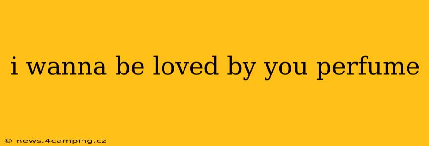 i wanna be loved by you perfume