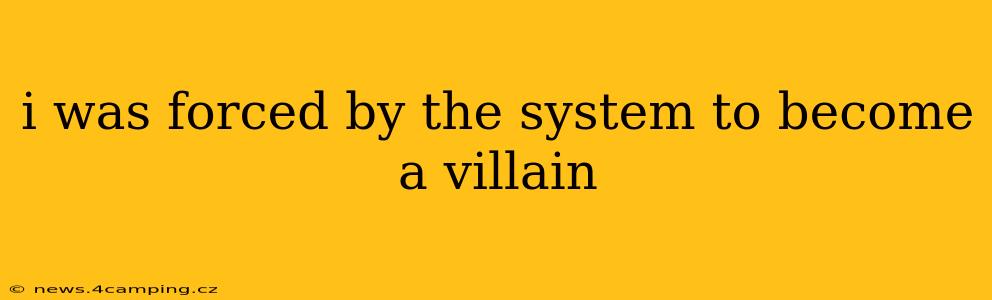 i was forced by the system to become a villain