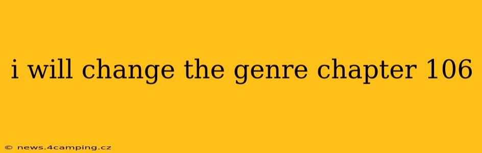 i will change the genre chapter 106