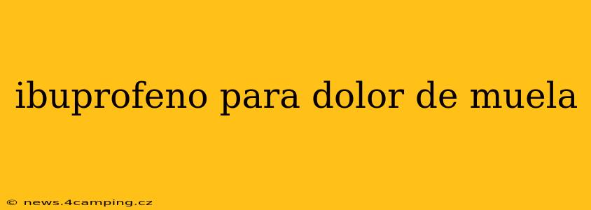 ibuprofeno para dolor de muela