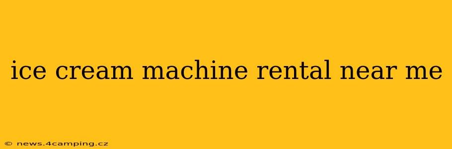 ice cream machine rental near me