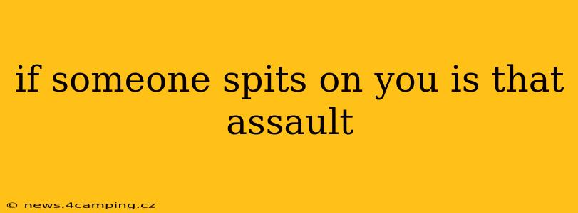if someone spits on you is that assault