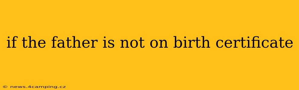 if the father is not on birth certificate