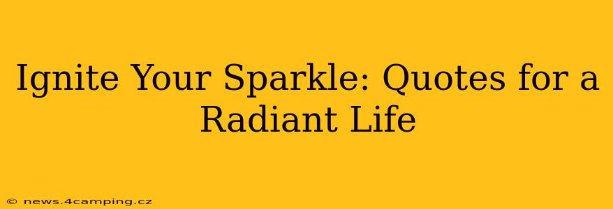 Ignite Your Sparkle: Quotes for a Radiant Life