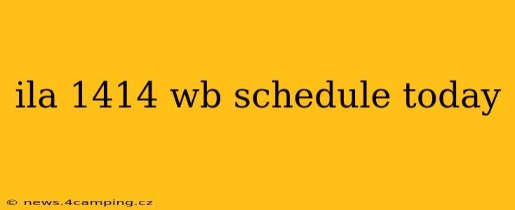 ila 1414 wb schedule today