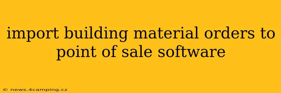 import building material orders to point of sale software