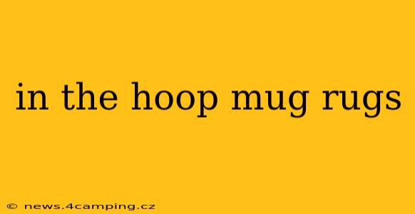 in the hoop mug rugs