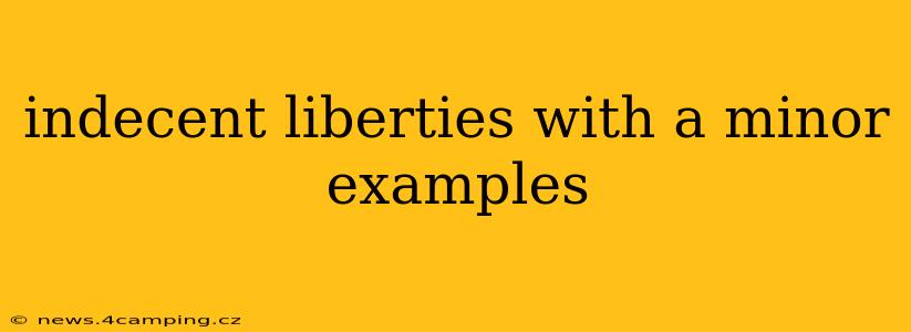 indecent liberties with a minor examples