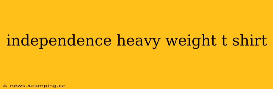 independence heavy weight t shirt