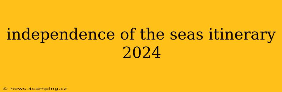 independence of the seas itinerary 2024