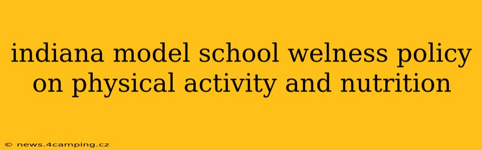 indiana model school welness policy on physical activity and nutrition