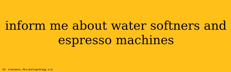 inform me about water softners and espresso machines