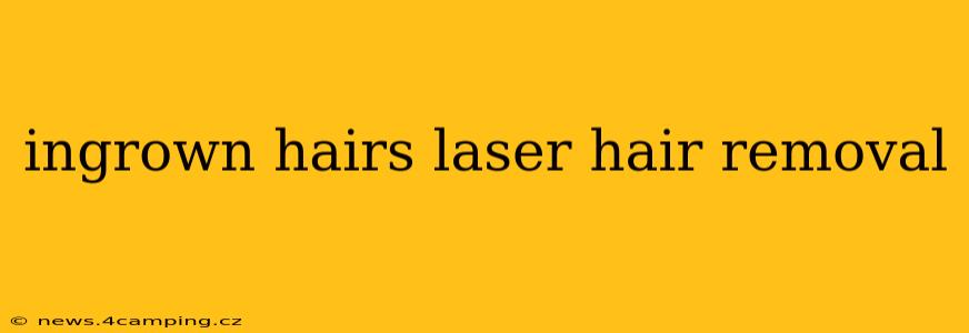 ingrown hairs laser hair removal