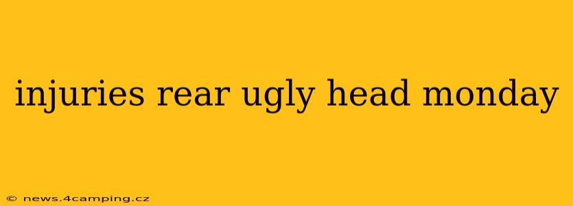 injuries rear ugly head monday