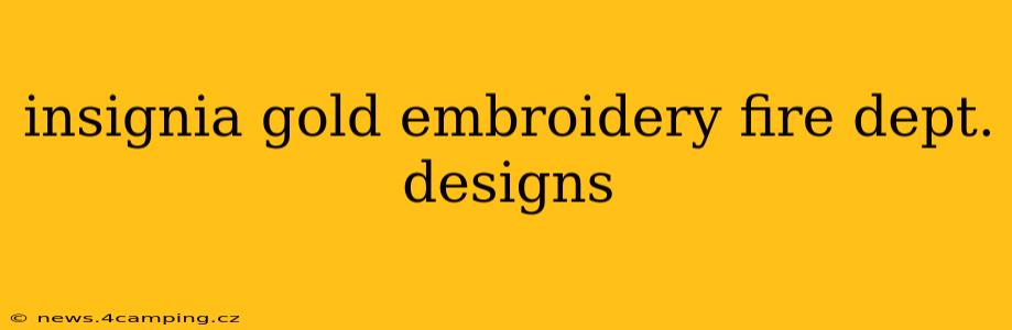 insignia gold embroidery fire dept. designs
