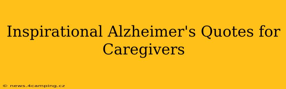 Inspirational Alzheimer's Quotes for Caregivers