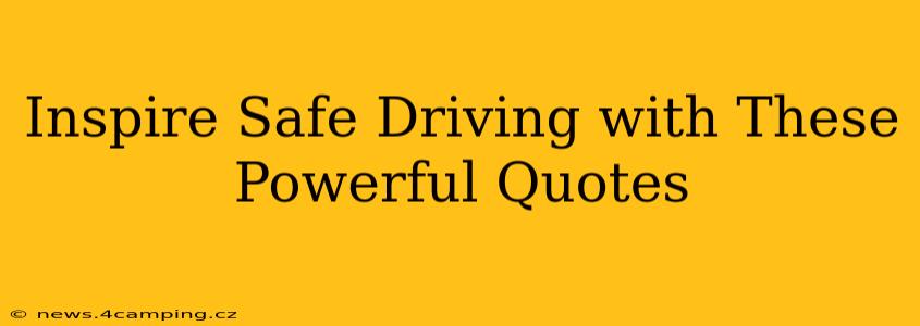 Inspire Safe Driving with These Powerful Quotes