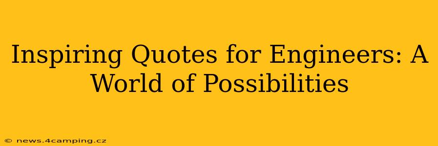 Inspiring Quotes for Engineers: A World of Possibilities