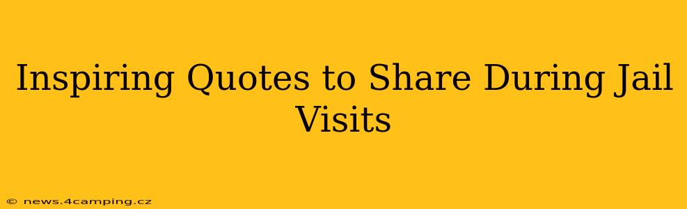 Inspiring Quotes to Share During Jail Visits