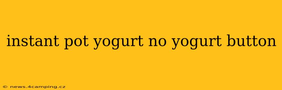 instant pot yogurt no yogurt button