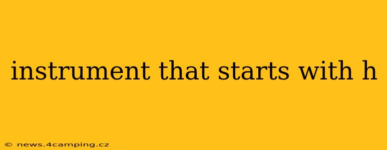 instrument that starts with h