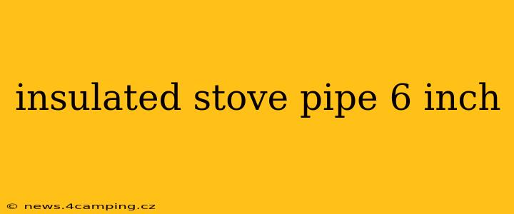 insulated stove pipe 6 inch