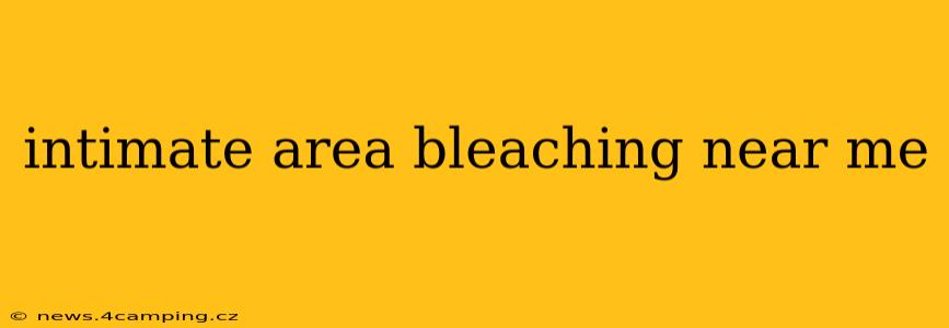 intimate area bleaching near me