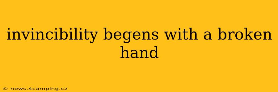 invincibility begens with a broken hand