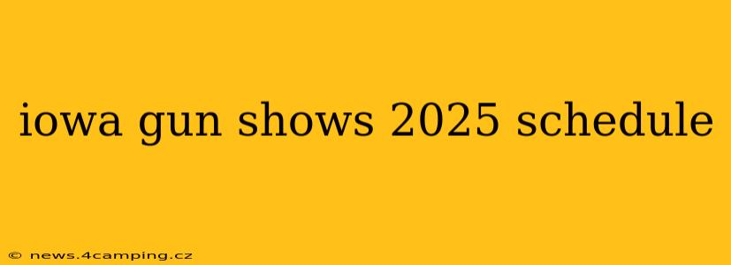 iowa gun shows 2025 schedule