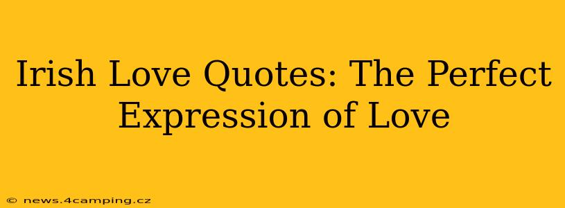 Irish Love Quotes: The Perfect Expression of Love