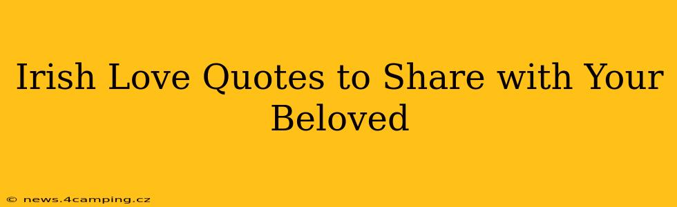 Irish Love Quotes to Share with Your Beloved