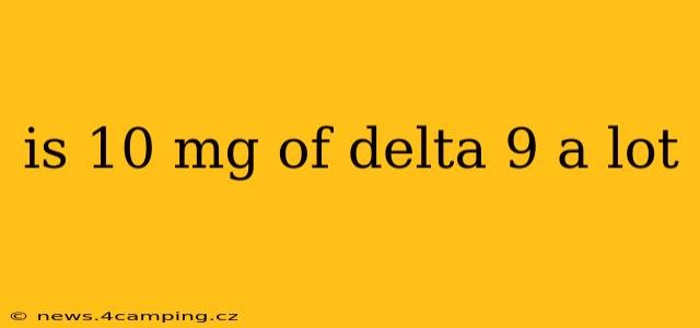 is 10 mg of delta 9 a lot