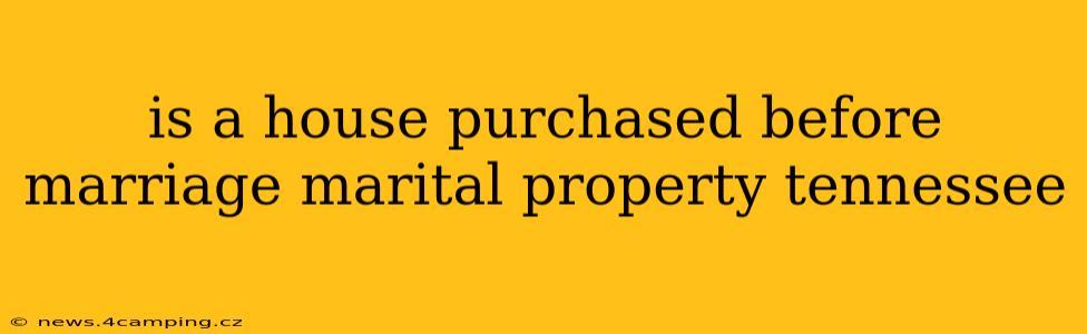 is a house purchased before marriage marital property tennessee