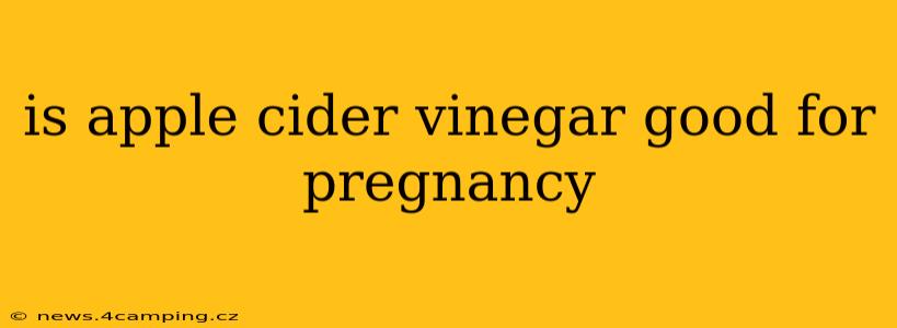 is apple cider vinegar good for pregnancy