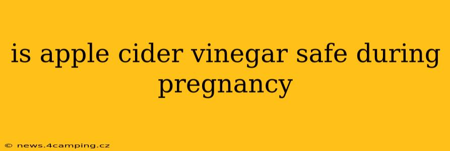 is apple cider vinegar safe during pregnancy