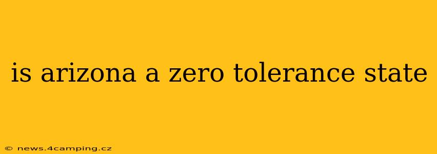 is arizona a zero tolerance state