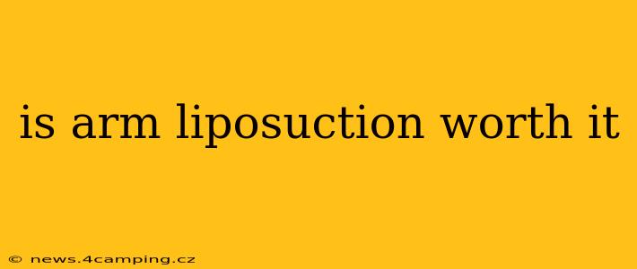 is arm liposuction worth it
